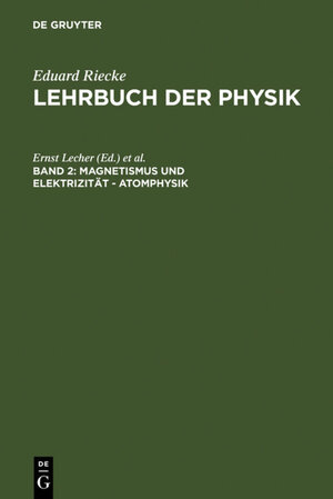 Buchcover Eduard Riecke: Lehrbuch der Physik / Magnetismus und Elektrizität - Atomphysik  | EAN 9783111303826 | ISBN 3-11-130382-9 | ISBN 978-3-11-130382-6