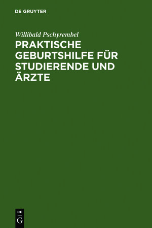 Buchcover Praktische Geburtshilfe für Studierende und Ärzte | Willibald Pschyrembel | EAN 9783111304953 | ISBN 3-11-130495-7 | ISBN 978-3-11-130495-3