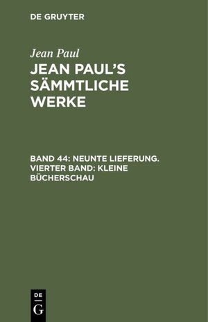Buchcover Jean Paul: Jean Paul’s Sämmtliche Werke / Neunte Lieferung. Vierter Band: Kleine Bücherschau | Jean Paul | EAN 9783111305967 | ISBN 3-11-130596-1 | ISBN 978-3-11-130596-7
