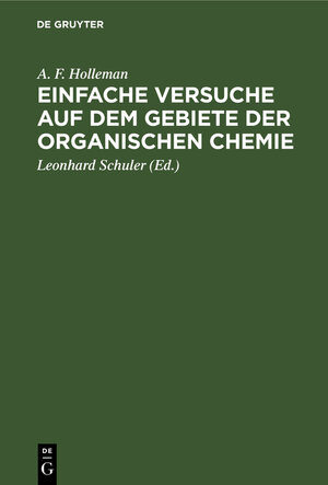Buchcover Einfache Versuche auf dem Gebiete der organischen Chemie | A. F. Holleman | EAN 9783111306667 | ISBN 3-11-130666-6 | ISBN 978-3-11-130666-7