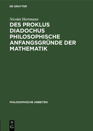 Buchcover Des Proklus Diadochus philosophische Anfangsgründe der Mathematik | Nicolai Hartmann | EAN 9783111307978 | ISBN 3-11-130797-2 | ISBN 978-3-11-130797-8