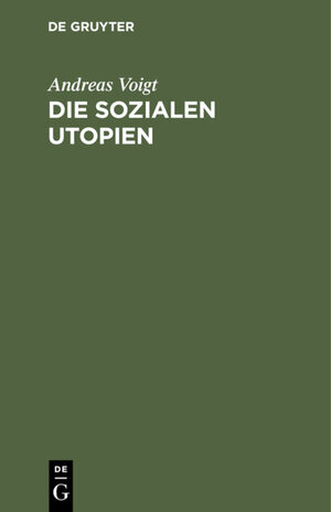 Buchcover Die sozialen Utopien | Andreas Voigt | EAN 9783111310381 | ISBN 3-11-131038-8 | ISBN 978-3-11-131038-1