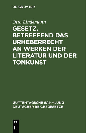 Buchcover Gesetz, betreffend das Urheberrecht an Werken der Literatur und der Tonkunst | Otto Lindemann | EAN 9783111313238 | ISBN 3-11-131323-9 | ISBN 978-3-11-131323-8