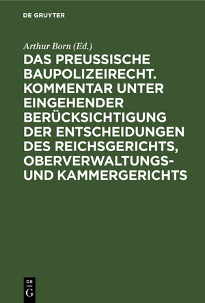 Buchcover Das preussische Baupolizeirecht. Kommentar unter eingehender Berücksichtigung der Entscheidungen des Reichsgerichts, Oberverwaltungs- und Kammergerichts | EAN 9783111313290 | ISBN 3-11-131329-8 | ISBN 978-3-11-131329-0