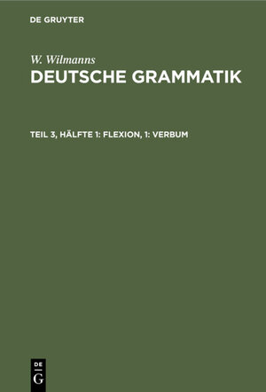 Buchcover W. Wilmanns: Deutsche Grammatik / Flexion, 1: Verbum | W. Wilmanns | EAN 9783111321356 | ISBN 3-11-132135-5 | ISBN 978-3-11-132135-6