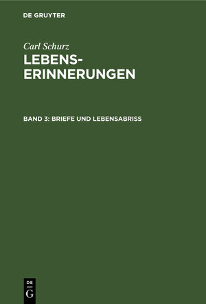 Buchcover Carl Schurz: Lebenserinnerungen / Briefe und Lebensabriß | Carl Schurz | EAN 9783111321592 | ISBN 3-11-132159-2 | ISBN 978-3-11-132159-2