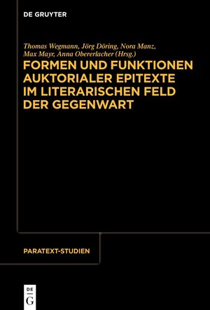 Buchcover Formen und Funktionen auktorialer Epitexte im literarischen Feld der Gegenwart  | EAN 9783111322537 | ISBN 3-11-132253-X | ISBN 978-3-11-132253-7