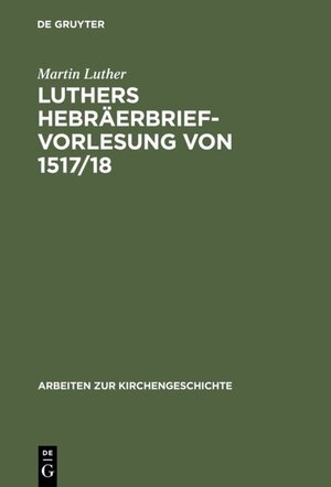 Buchcover Luthers Hebräerbrief-Vorlesung von 1517/18 | Martin Luther | EAN 9783111323848 | ISBN 3-11-132384-6 | ISBN 978-3-11-132384-8