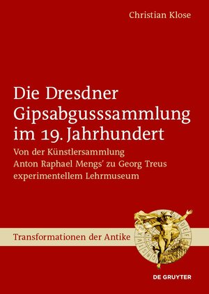 Buchcover Die Dresdner Gipsabgusssammlung im 19. Jahrhundert | Christian Klose | EAN 9783111325439 | ISBN 3-11-132543-1 | ISBN 978-3-11-132543-9