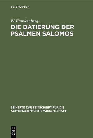 Buchcover Die Datierung der Psalmen Salomos | W. Frankenberg | EAN 9783111327693 | ISBN 3-11-132769-8 | ISBN 978-3-11-132769-3