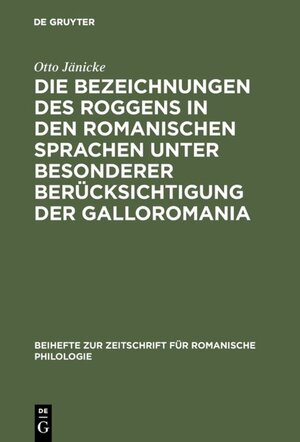 Buchcover Die Bezeichnungen des Roggens in den romanischen Sprachen unter besonderer Berücksichtigung der Galloromania | Otto Jänicke | EAN 9783111328065 | ISBN 3-11-132806-6 | ISBN 978-3-11-132806-5
