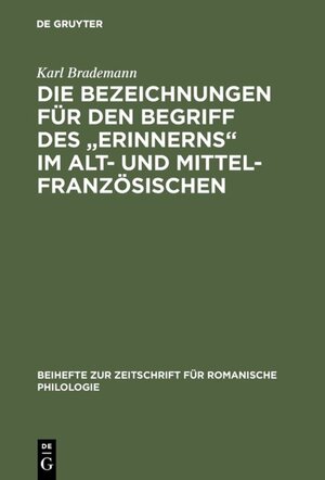 Buchcover Die Bezeichnungen für den Begriff des "Erinnerns" im Alt- und Mittelfranzösischen | Karl Brademann | EAN 9783111328966 | ISBN 3-11-132896-1 | ISBN 978-3-11-132896-6
