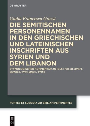 Buchcover Die semitischen Personennamen in den griechischen und lateinischen Inschriften aus Syrien und dem Libanon | Giulia Francesca Grassi | EAN 9783111331058 | ISBN 3-11-133105-9 | ISBN 978-3-11-133105-8