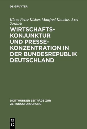 Buchcover Wirtschaftskonjunktur und Pressekonzentration in der Bundesrepublik Deutschland | Klaus Peter Kisker | EAN 9783111332734 | ISBN 3-11-133273-X | ISBN 978-3-11-133273-4