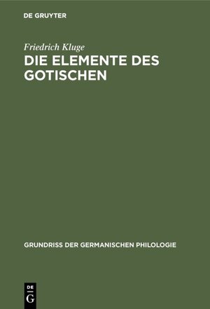 Buchcover Die Elemente des Gotischen | Friedrich Kluge | EAN 9783111336268 | ISBN 3-11-133626-3 | ISBN 978-3-11-133626-8