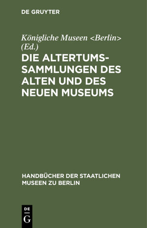 Buchcover Die Altertums-Sammlungen des Alten und des Neuen Museums  | EAN 9783111338712 | ISBN 3-11-133871-1 | ISBN 978-3-11-133871-2