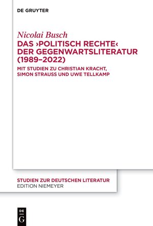 Buchcover Das ›politisch Rechte‹ der Gegenwartsliteratur (1989–2022) | Nicolai Busch | EAN 9783111340012 | ISBN 3-11-134001-5 | ISBN 978-3-11-134001-2