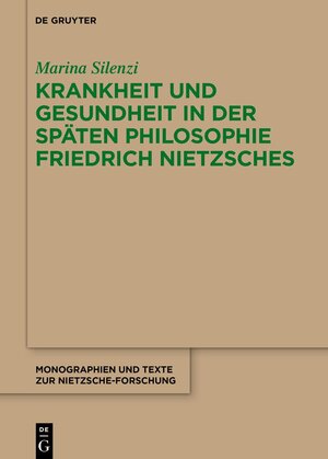Buchcover Krankheit und Gesundheit in der späten Philosophie Friedrich Nietzsches | Marina Silenzi | EAN 9783111340890 | ISBN 3-11-134089-9 | ISBN 978-3-11-134089-0