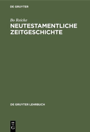 Buchcover Neutestamentliche Zeitgeschichte | Bo Reicke | EAN 9783111343686 | ISBN 3-11-134368-5 | ISBN 978-3-11-134368-6