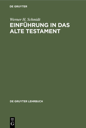 Buchcover Einführung in das Alte Testament | Werner H. Schmidt | EAN 9783111343693 | ISBN 3-11-134369-3 | ISBN 978-3-11-134369-3