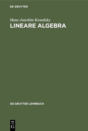 Buchcover Lineare Algebra | Hans-Joachim Kowalsky | EAN 9783111343723 | ISBN 3-11-134372-3 | ISBN 978-3-11-134372-3