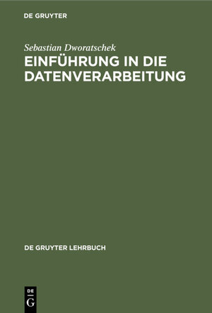 Buchcover Einführung in die Datenverarbeitung | Sebastian Dworatschek | EAN 9783111345642 | ISBN 3-11-134564-5 | ISBN 978-3-11-134564-2