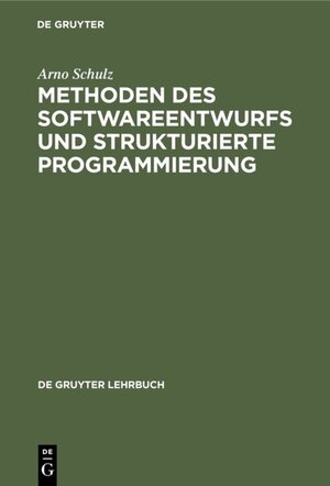 Buchcover Methoden des Softwareentwurfs und strukturierte Programmierung | Arno Schulz | EAN 9783111346205 | ISBN 3-11-134620-X | ISBN 978-3-11-134620-5