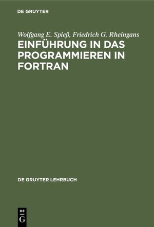Buchcover Einführung in das Programmieren in FORTRAN | Wolfgang E. Spieß | EAN 9783111346229 | ISBN 3-11-134622-6 | ISBN 978-3-11-134622-9