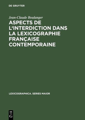 Buchcover Aspects de l'interdiction dans la lexicographie française contemporaine | Jean-Claude Boulanger | EAN 9783111347332 | ISBN 3-11-134733-8 | ISBN 978-3-11-134733-2