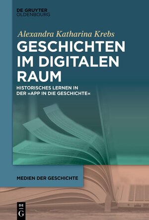 Buchcover Geschichten im digitalen Raum | Alexandra Katharina Krebs | EAN 9783111349558 | ISBN 3-11-134955-1 | ISBN 978-3-11-134955-8