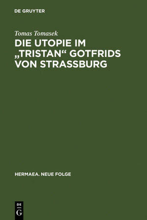 Buchcover Die Utopie im "Tristan" Gotfrids von Straßburg | Tomas Tomasek | EAN 9783111350103 | ISBN 3-11-135010-X | ISBN 978-3-11-135010-3