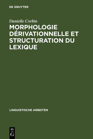 Buchcover Morphologie dérivationnelle et structuration du lexique | Danielle Corbin | EAN 9783111358390 | ISBN 3-11-135839-9 | ISBN 978-3-11-135839-0