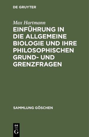 Buchcover Einführung in die allgemeine Biologie und ihre philosophischen Grund- und Grenzfragen | Max Hartmann | EAN 9783111361680 | ISBN 3-11-136168-3 | ISBN 978-3-11-136168-0