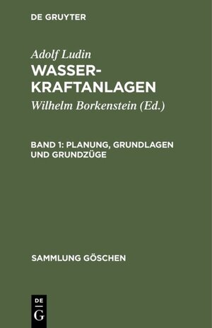 Buchcover Adolf Ludin: Wasserkraftanlagen / Planung, Grundlagen und Grundzüge | Adolf Ludin | EAN 9783111362960 | ISBN 3-11-136296-5 | ISBN 978-3-11-136296-0