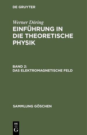 Buchcover Werner Döring: Einführung in die theoretische Physik / Das elektromagnetische Feld | Werner Döring | EAN 9783111363103 | ISBN 3-11-136310-4 | ISBN 978-3-11-136310-3