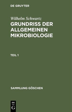 Buchcover Wilhelm Schwartz: Grundriß der Allgemeinen Mikrobiologie / Wilhelm Schwartz: Grundriß der Allgemeinen Mikrobiologie. Teil 1 | Wilhelm Schwartz | EAN 9783111364605 | ISBN 3-11-136460-7 | ISBN 978-3-11-136460-5
