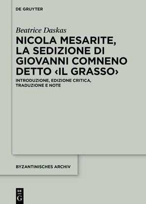 Buchcover Nicola Mesarite, La Sedizione di Giovanni Comneno detto ‹il Grasso›  | EAN 9783111367408 | ISBN 3-11-136740-1 | ISBN 978-3-11-136740-8