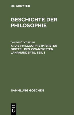 Buchcover Geschichte der Philosophie / Die Philosophie im ersten Drittel des zwanzigsten Jahrhunderts, Teil 1 | Gerhard Lehmann | EAN 9783111369648 | ISBN 3-11-136964-1 | ISBN 978-3-11-136964-8