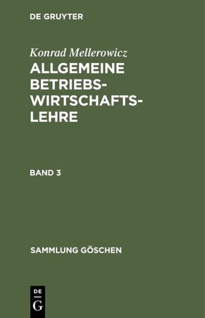 Buchcover Konrad Mellerowicz: Allgemeine Betriebswirtschaftslehre / Konrad Mellerowicz: Allgemeine Betriebswirtschaftslehre. Band 3 | Konrad Mellerowicz | EAN 9783111374598 | ISBN 3-11-137459-9 | ISBN 978-3-11-137459-8