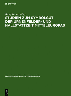 Buchcover Studien zum Symbolgut der Urnenfelder- und Hallstattzeit Mitteleuropas | Georg Kossack | EAN 9783111375007 | ISBN 3-11-137500-5 | ISBN 978-3-11-137500-7