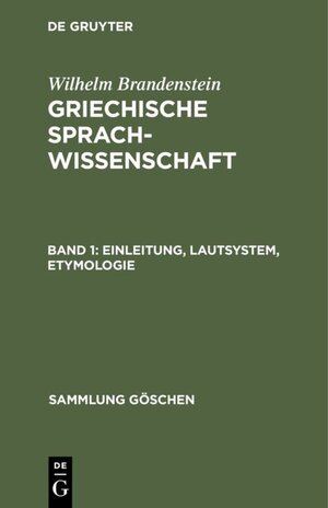 Buchcover Wilhelm Brandenstein: Griechische Sprachwissenschaft / Einleitung, Lautsystem, Etymologie | Wilhelm Brandenstein | EAN 9783111375243 | ISBN 3-11-137524-2 | ISBN 978-3-11-137524-3