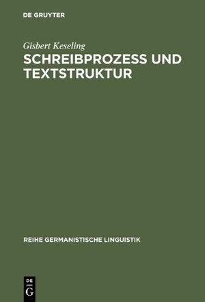 Buchcover Schreibprozeß und Textstruktur | Gisbert Keseling | EAN 9783111375601 | ISBN 3-11-137560-9 | ISBN 978-3-11-137560-1