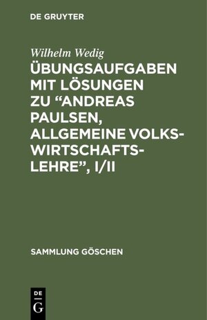 Buchcover Übungsaufgaben mit Lösungen zu “Andreas Paulsen, Allgemeine Volkswirtschaftslehre”, I/II | Wilhelm Wedig | EAN 9783111376738 | ISBN 3-11-137673-7 | ISBN 978-3-11-137673-8