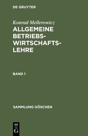 Buchcover Konrad Mellerowicz: Allgemeine Betriebswirtschaftslehre / Konrad Mellerowicz: Allgemeine Betriebswirtschaftslehre. Band 1 | Konrad Mellerowicz | EAN 9783111379258 | ISBN 3-11-137925-6 | ISBN 978-3-11-137925-8