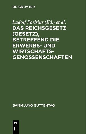 Buchcover Das Reichsgesetz (Gesetz), betreffend die Erwerbs- und Wirtschaftsgenossenschaften  | EAN 9783111393551 | ISBN 3-11-139355-0 | ISBN 978-3-11-139355-1