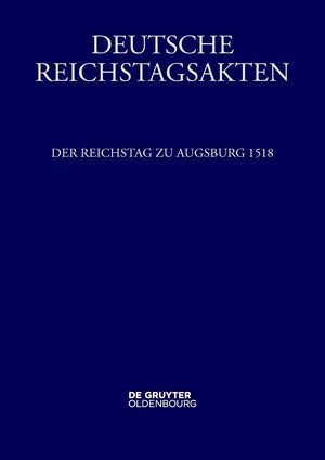 Buchcover Der Reichstag zu Augsburg 1518 | EAN 9783111396026 | ISBN 3-11-139602-9 | ISBN 978-3-11-139602-6