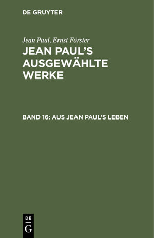 Buchcover Jean Paul: Jean Paul’s ausgewählte Werke / Aus Jean Paul's Leben | Jean Paul | EAN 9783111403908 | ISBN 3-11-140390-4 | ISBN 978-3-11-140390-8