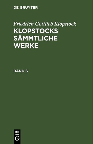 Buchcover Friedrich Gottlieb Klopstock: Klopstocks sämmtliche Werke / Friedrich Gottlieb Klopstock: Klopstocks sämmtliche Werke. Band 6 | Friedrich Gottlieb Klopstock | EAN 9783111404011 | ISBN 3-11-140401-3 | ISBN 978-3-11-140401-1