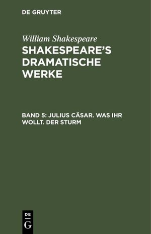 Buchcover William Shakespeare: Shakespeare’s dramatische Werke / Julius Cäsar. Was ihr wollt. Der Sturm | William Shakespeare | EAN 9783111406121 | ISBN 3-11-140612-1 | ISBN 978-3-11-140612-1