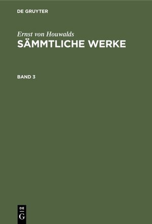 Buchcover Ernst von Houwalds: Sämmtliche Werke / Ernst von Houwalds: Sämmtliche Werke. Band 3 | Ernst von Houwalds | EAN 9783111406770 | ISBN 3-11-140677-6 | ISBN 978-3-11-140677-0